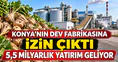 Konya’nın dev fabrikasına izin çıktı: 5,5 milyarlık yatırım geliyor