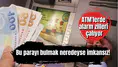 ATM'lerde alarm zilleri çalıyor: Bu parayı bulmak neredeyse imkansız!