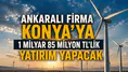 Ankaralı firma Konya'ya 1 milyar 85 milyon TL'lik yatırım yapacak