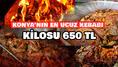 Konya'nın en ucuz kebabını yapıyor: Kilosu sadece 650 TL