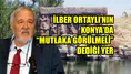 İlber Ortaylı’nın Konya’da “Mutlaka Görülmeli” dediği yer