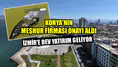 Konya'nın meşhur firması onayı aldı: İzmir'e dev yatırım geliyor