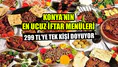 Konya’nın en ucuz iftar menüleri: 299 TL’ye tek kişi doyuyor