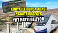 Konya ile Bursa arası 2 saate düşecek: YHT hattı geliyor