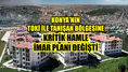 Konya'nın TOKİ ile tanışan bölgesine kritik hamle: İmar planı değişti