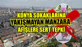 Konya sokaklarına yakışmayan manzara: Afişlere sert tepki
