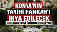 Konya’nın tarihi Hankah'ı ihya edilecek: Binlerce kişi önünden geçiyor