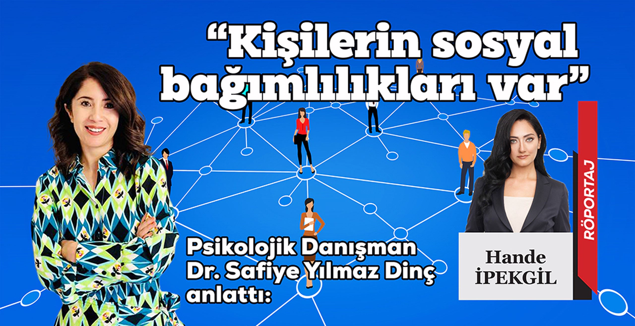 “Kişilerin sosyal  bağımlılıkları var”