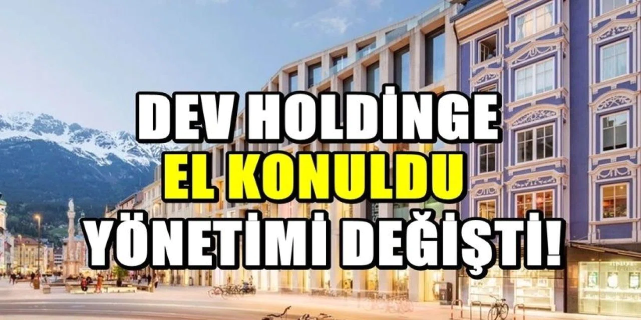 Dev holdinge el konuldu. Şirketin yönetimi resmen devlete geçti
