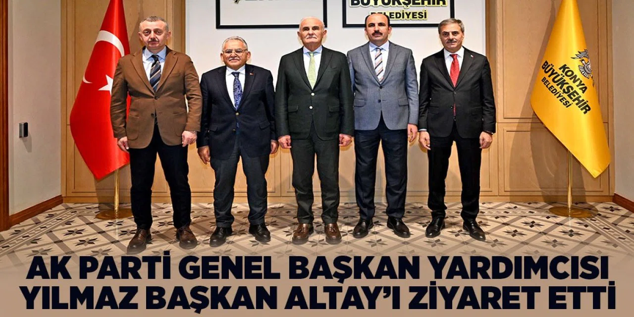 Yusuf Ziya Yılmaz, Konya Büyükşehir Belediye Başkanı Altay’ı Ziyaret Etti