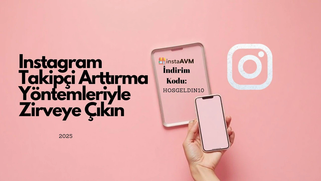 Instagram Takipçi Arttırma Yöntemleriyle Zirveye Çıkın