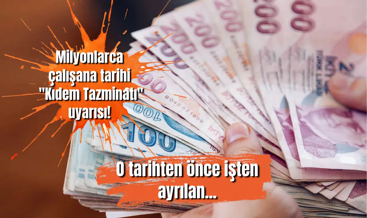 Milyonlarca çalışana tarihi "Kıdem Tazminatı" uyarısı! O tarihten önce işten ayrılan...