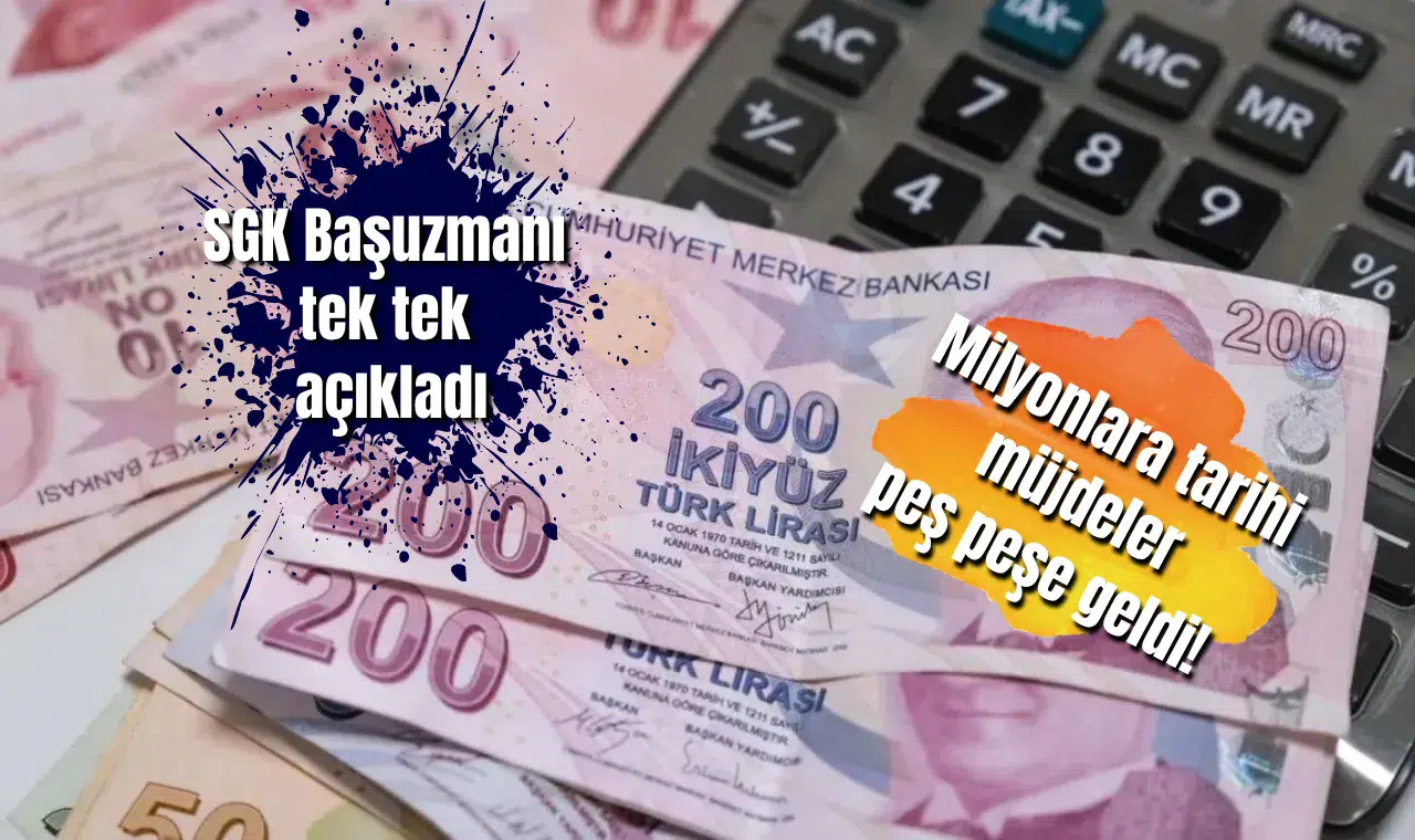 Milyonlara tarihi müjdeler peş peşe geldi! SGK Başuzmanı tek tek açıkladı