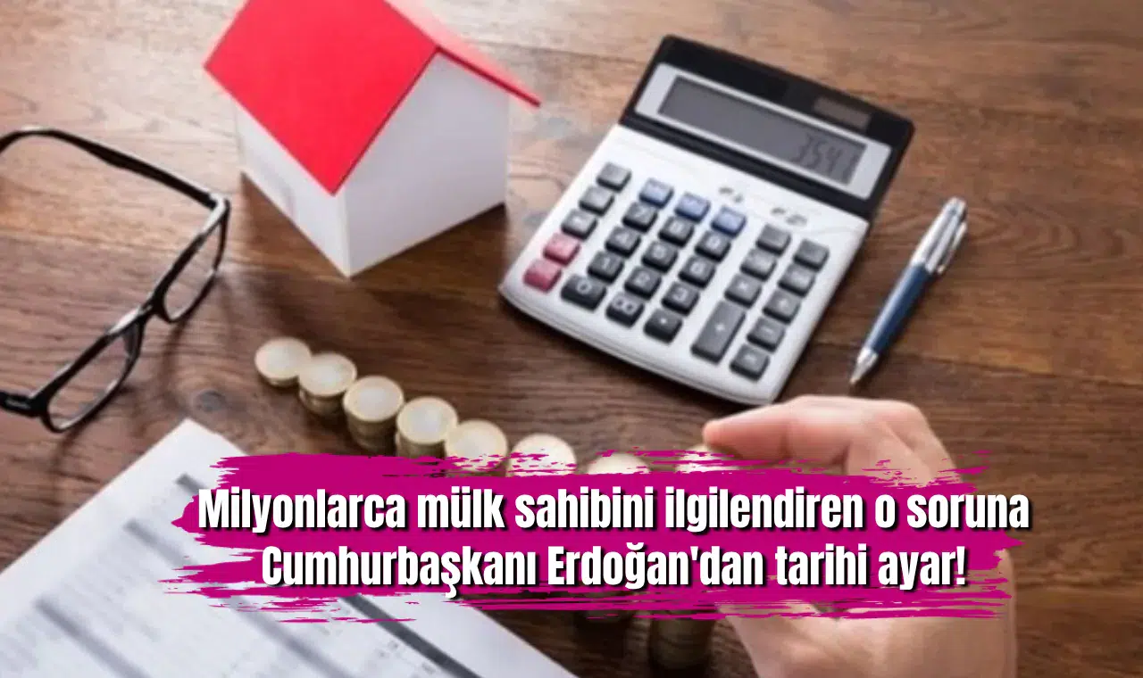 Milyonlarca mülk sahibini ilgilendiren o soruna Cumhurbaşkanı Erdoğan'dan tarihi ayar!