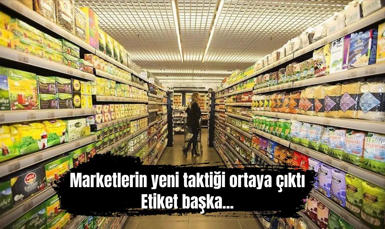 Marketlerin yeni taktiği ortaya çıktı: Etiket başka...