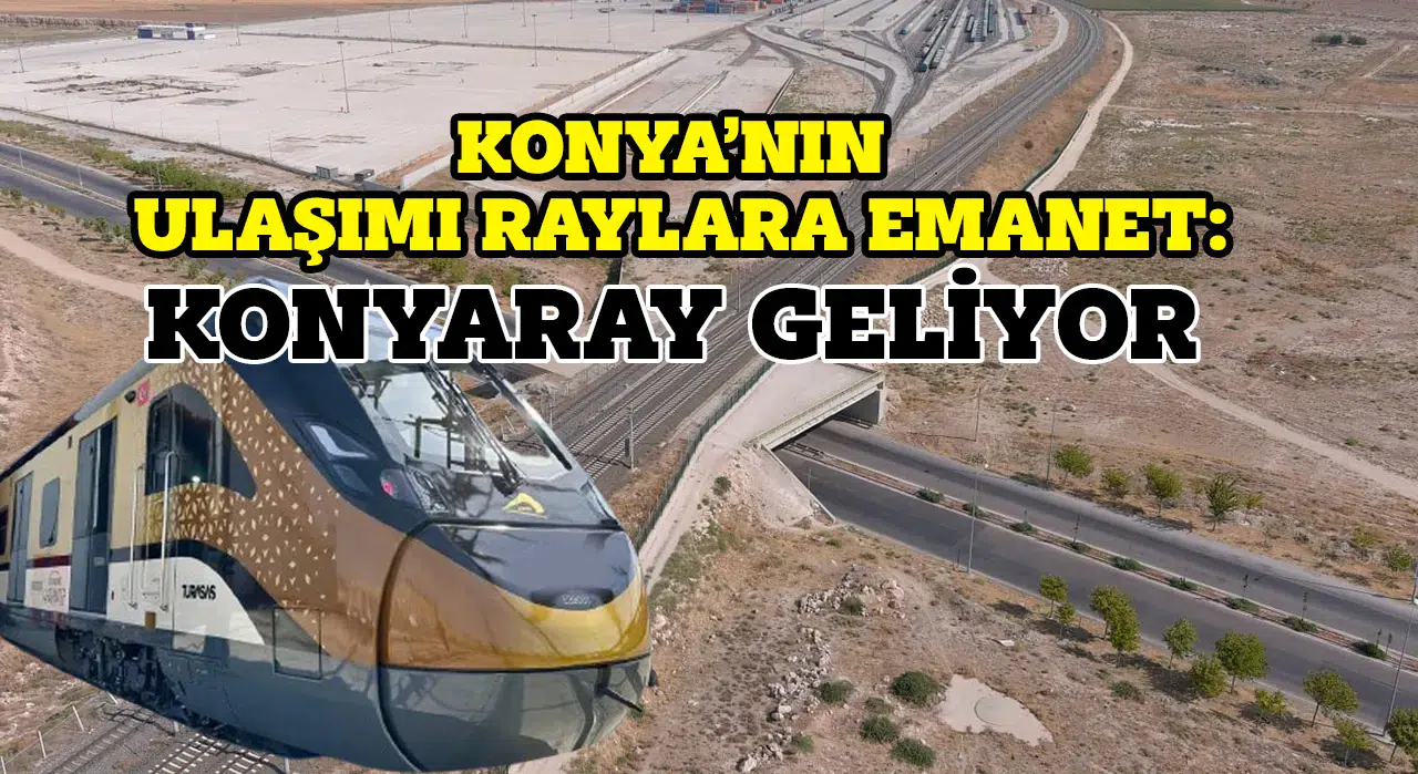 Konya'nın Metro Projesi kadar önemli: Ulaşımda Banliyö dönemi başlıyor