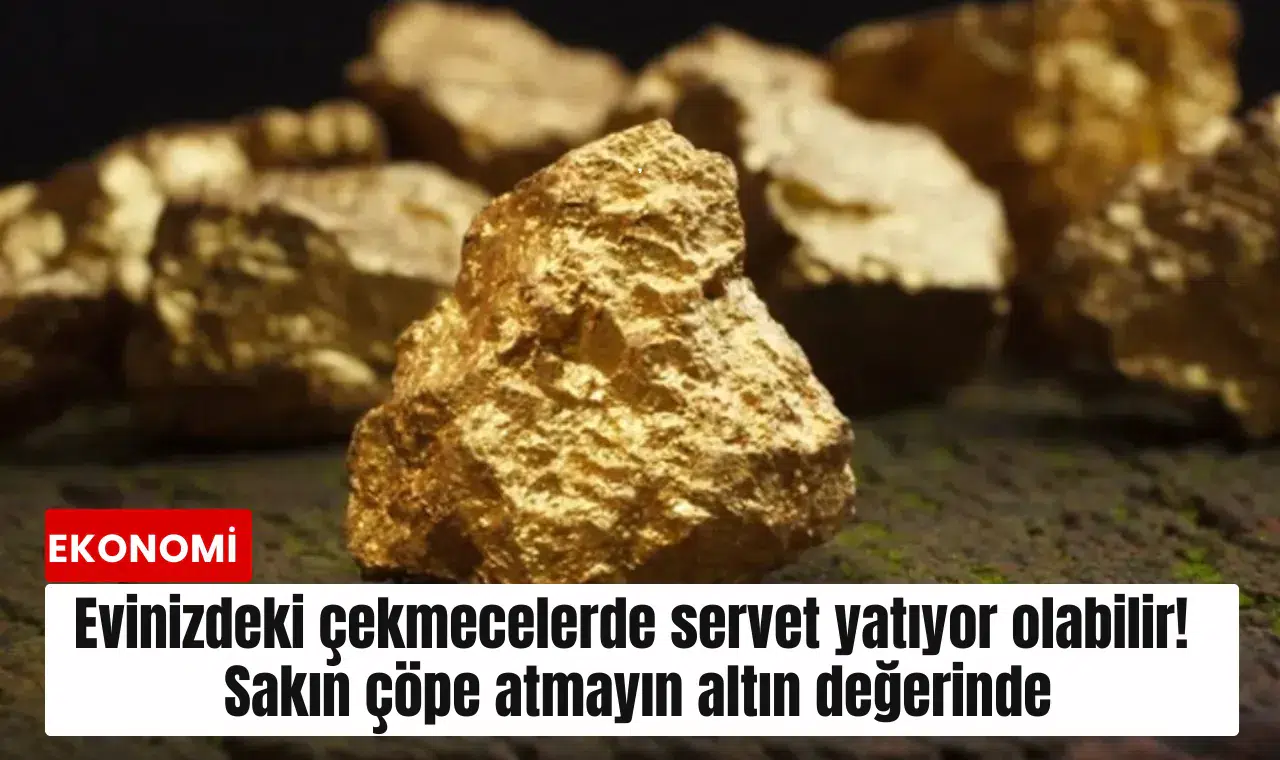 Evinizdeki çekmecelerde servet yatıyor olabilir! Sakın çöpe atmayın