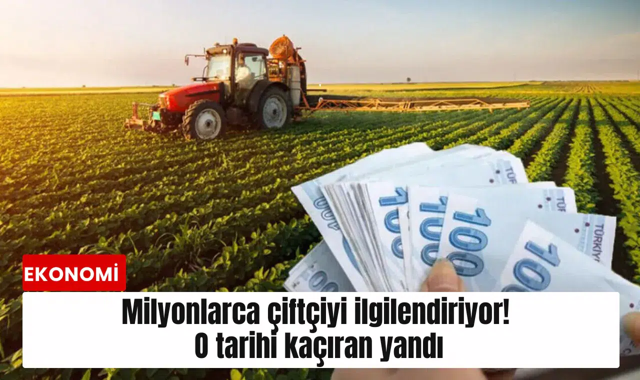 Milyonlarca çiftçiyi ilgilendiriyor! O tarihi kaçıran yandı