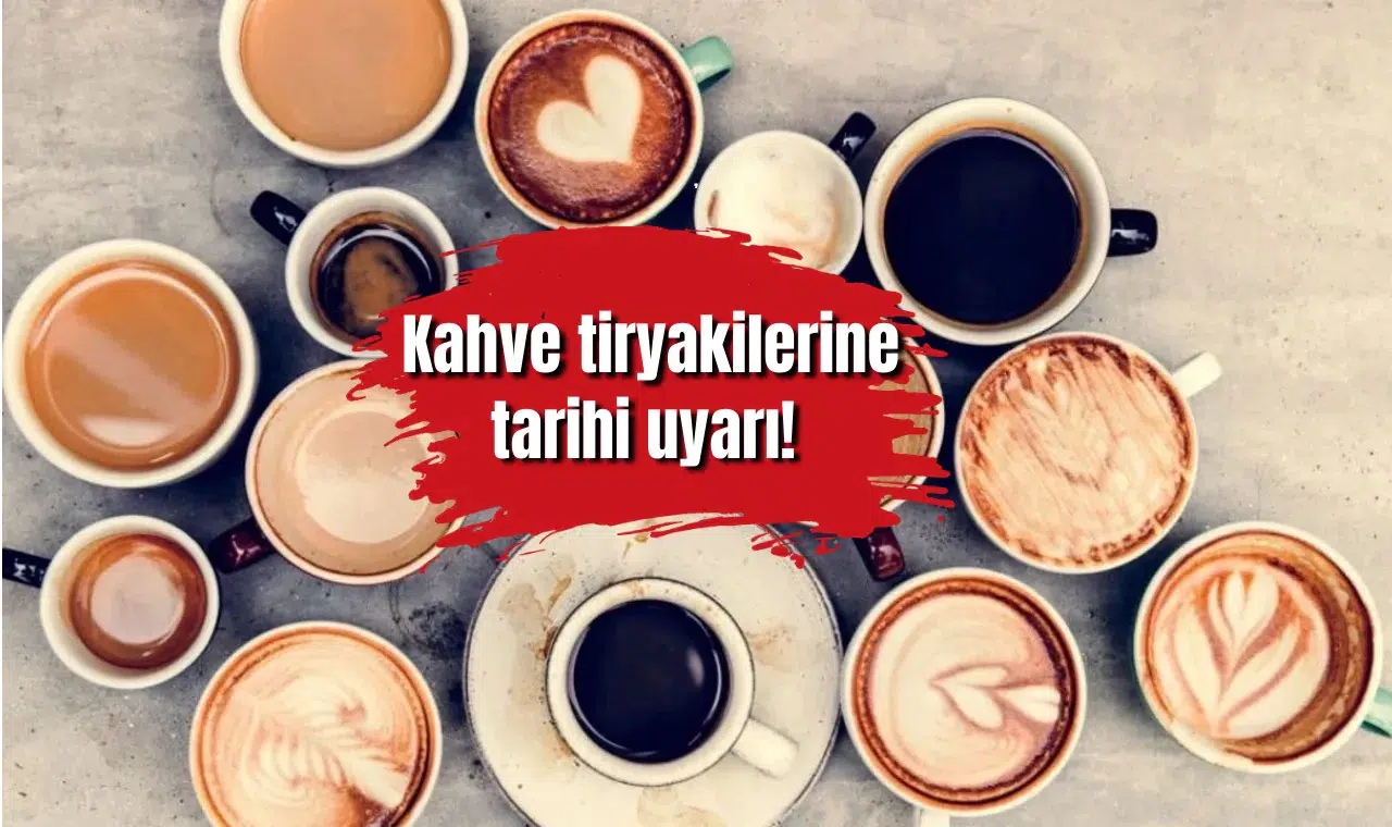 Kahve tiryakilerine tarihi uyarı! Sakın o fincanla kahve içmeyin...
