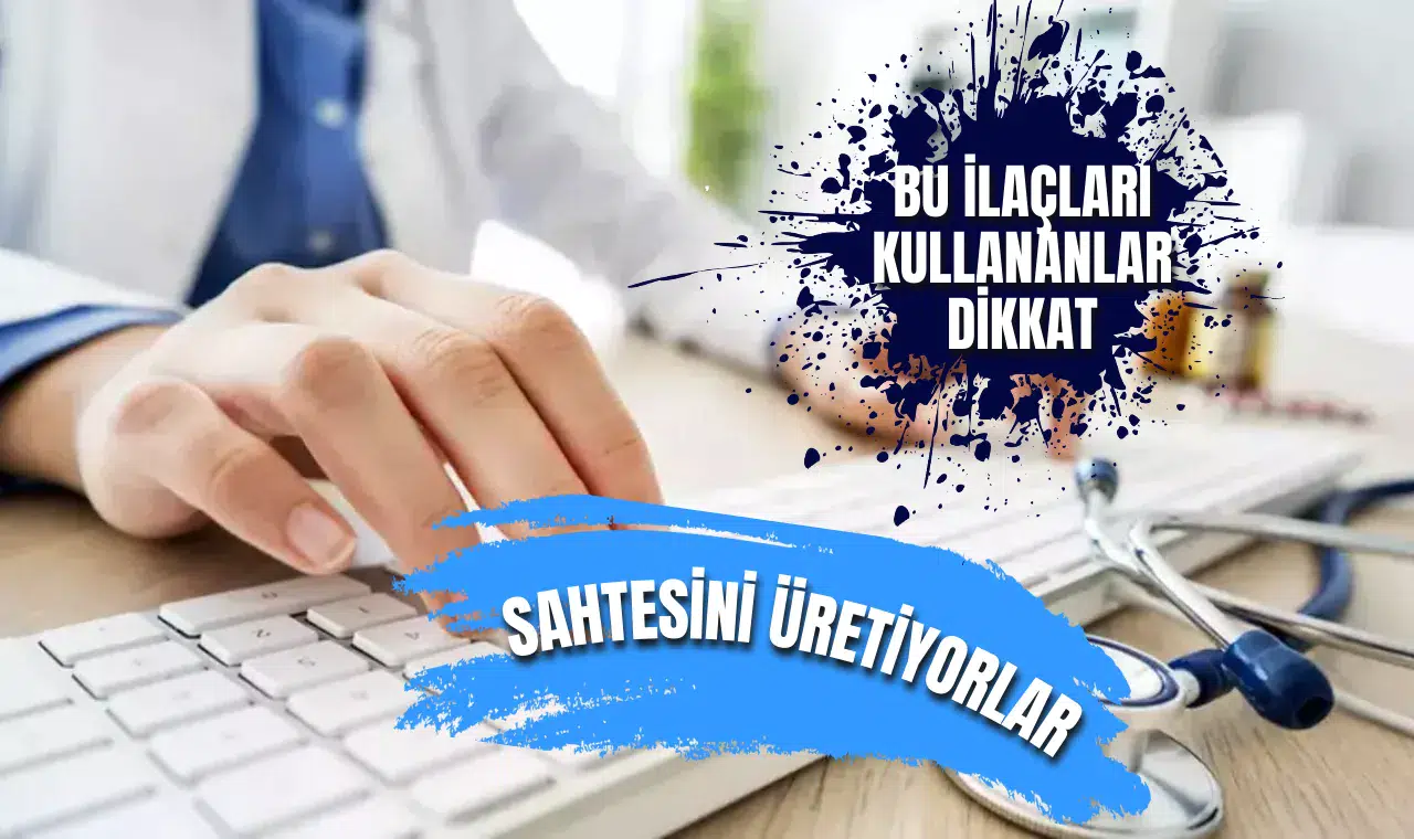 Türkiye'de bu 11 ilacı kullananlar dikkat! Sahtesini satıyorlar...
