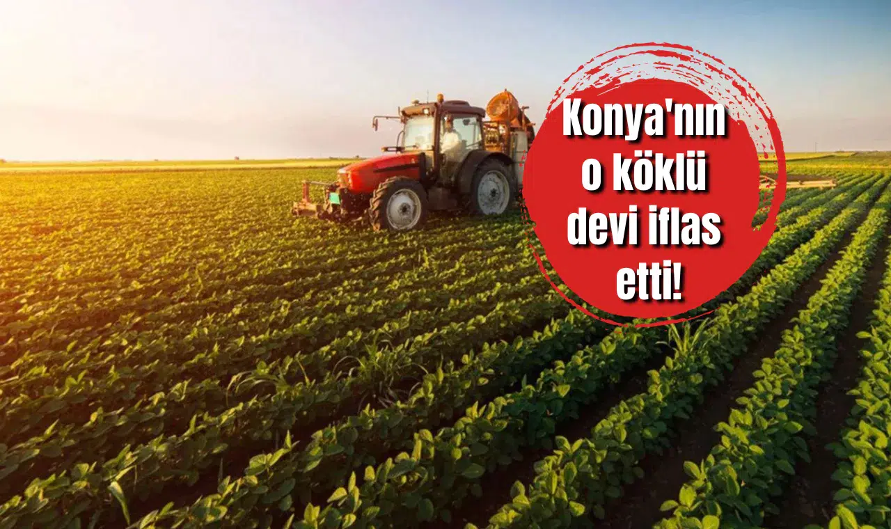 Konya'nın o köklü devi iflas etti! Tarım makineleri üreticisi İçin yolun sonu göründü
