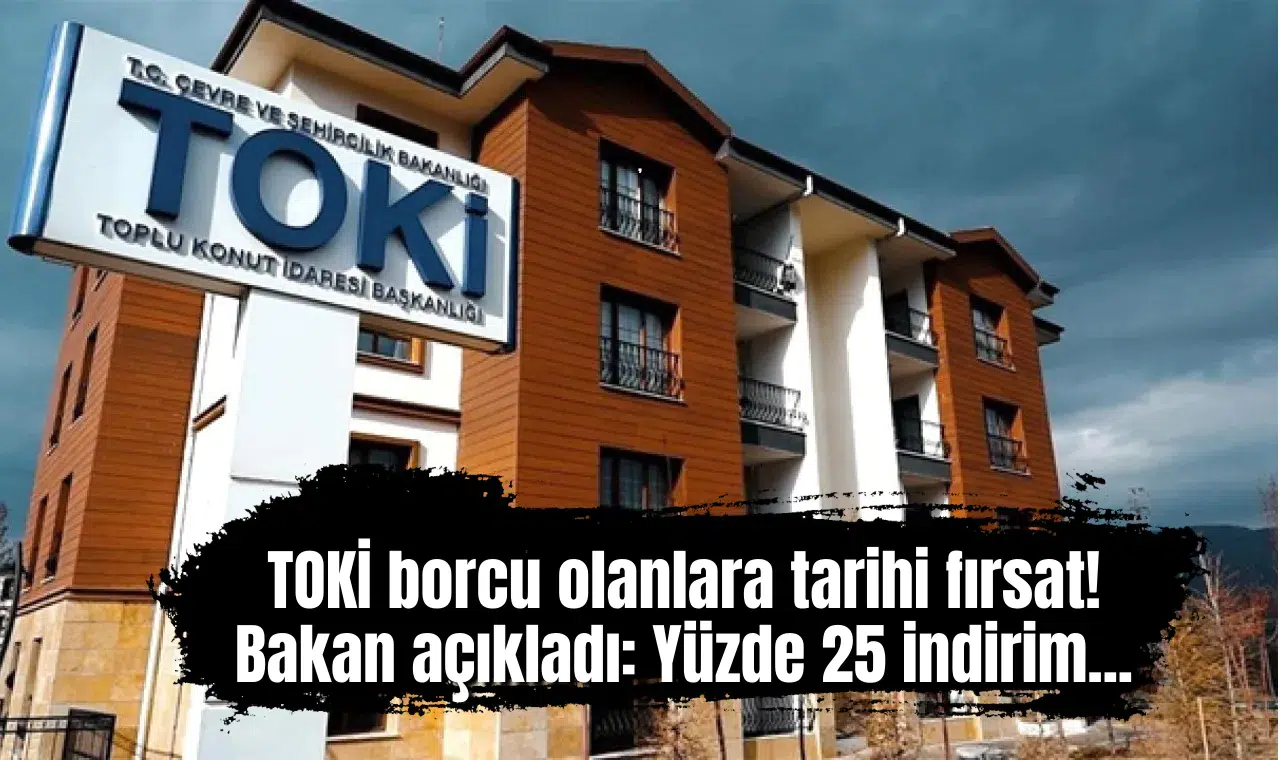 TOKİ borcu olanlara tarihi fırsat! Bakan açıkladı: Yüzde 25 indirim...