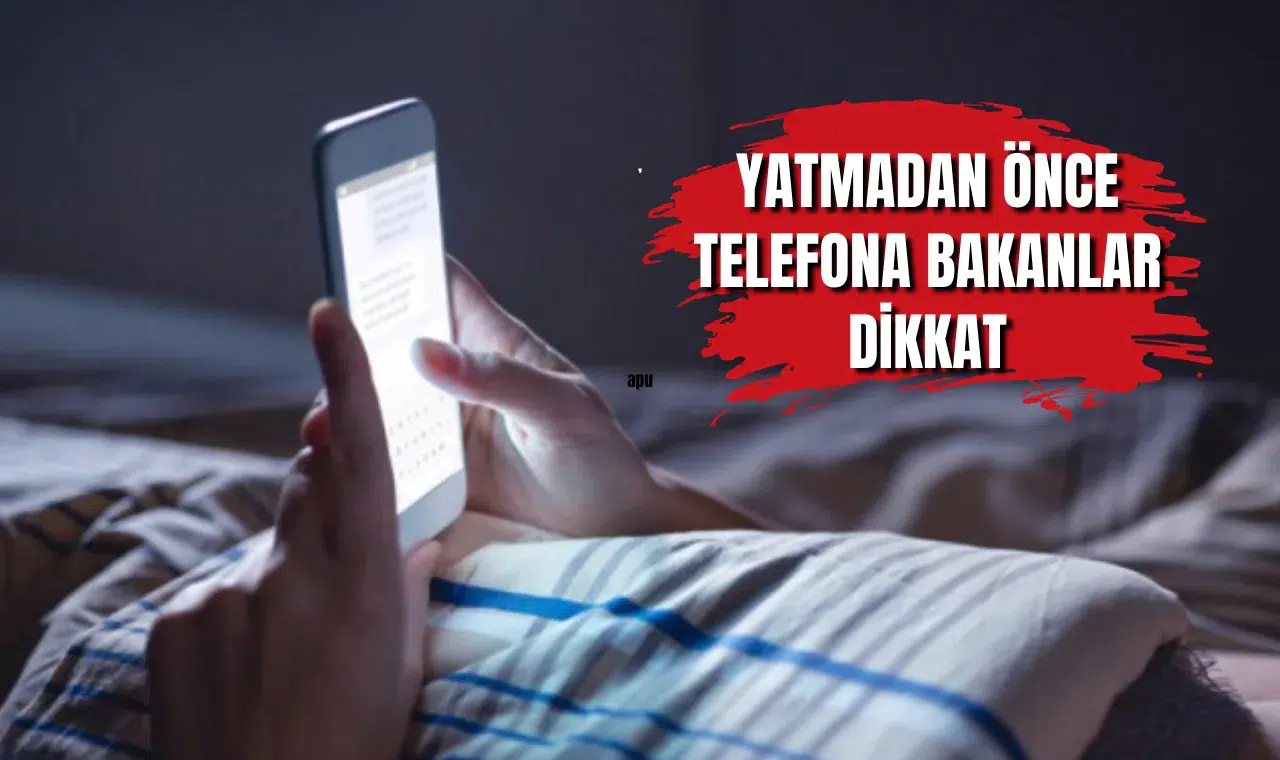 Yatmadan önce telefona bakanlar dikkat