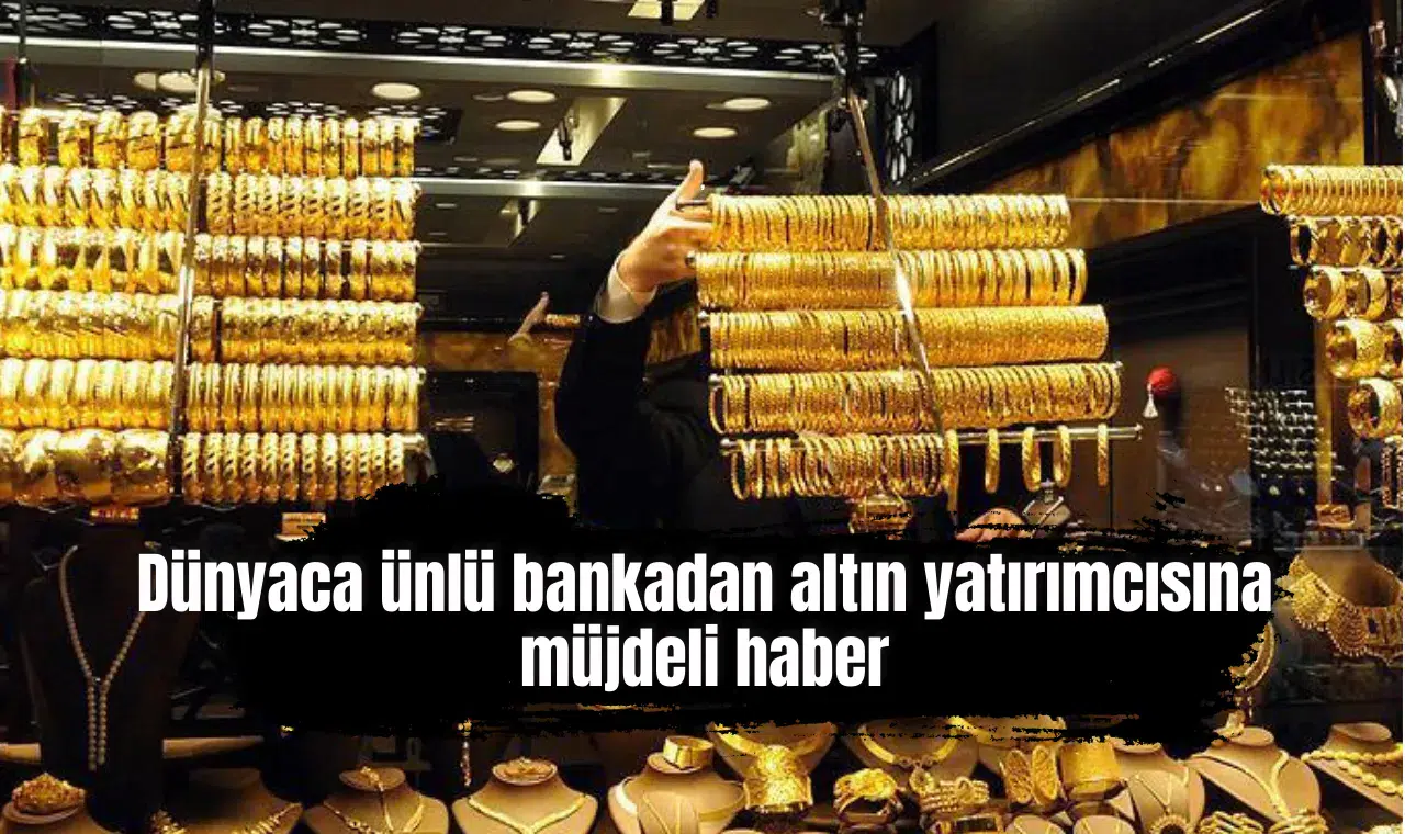 Dünyaca ünlü bankadan altın yatırımcısına müjdeli haber