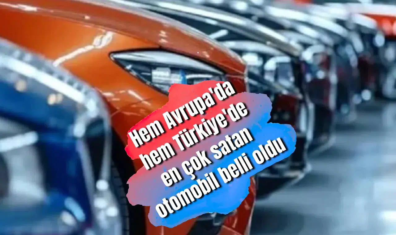 Hem Avrupa'da hem Türkiye'de en çok satan otomobil belli oldu
