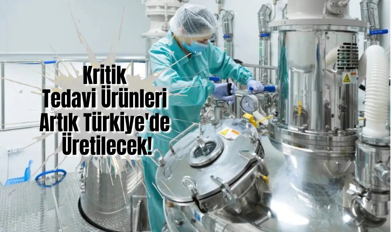 Bakanlık Açıkladı: O Kritik Tedavi Ürünleri Artık Türkiye'de Üretilecek!
