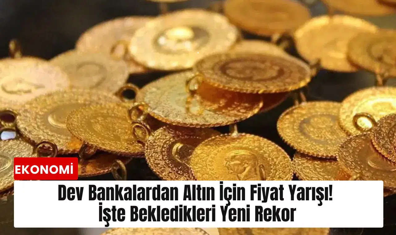 Dev bankalardan altın için fiyat yarışı! İşte bekledikleri yeni rekor