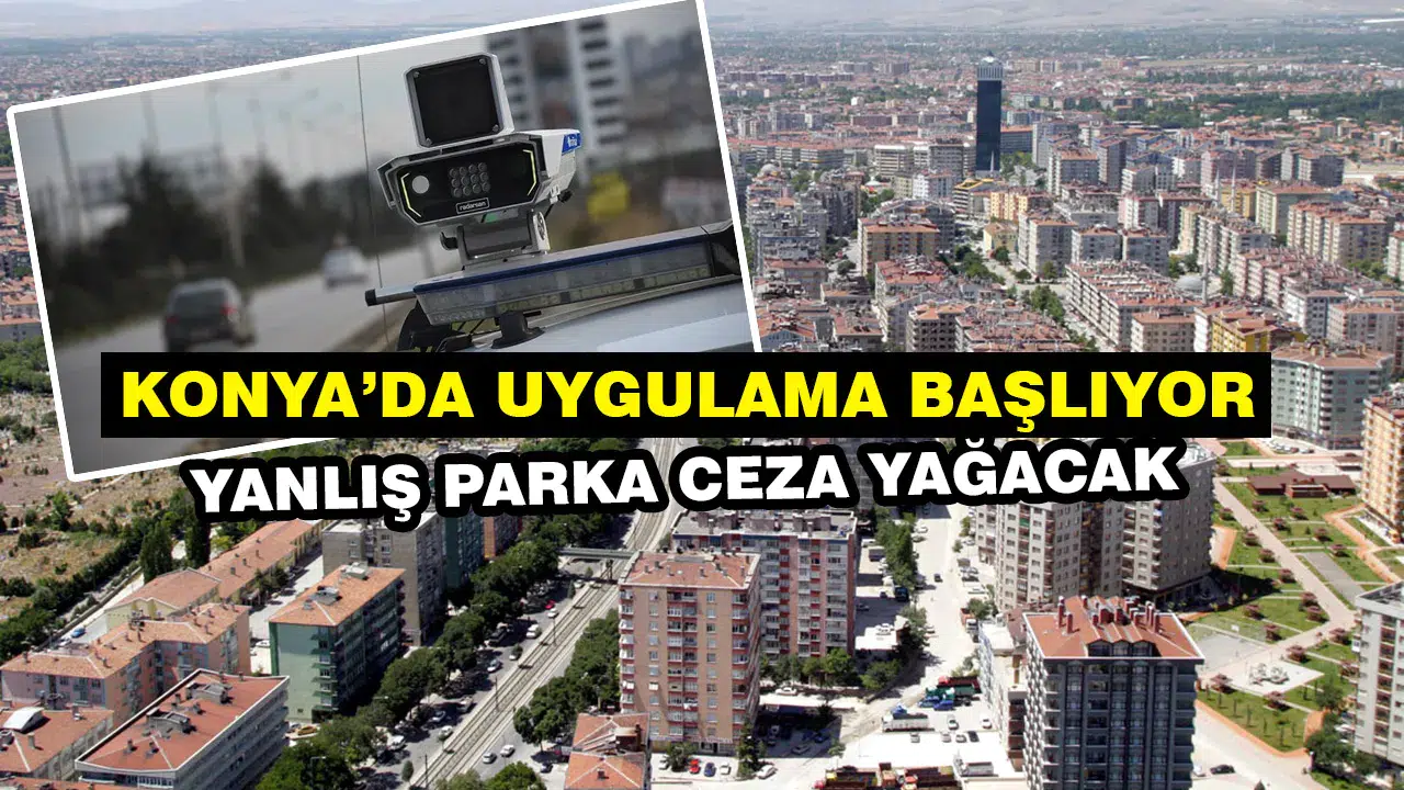 Konya sokaklarına yeni sistem: Yanlış parka ceza yağacak