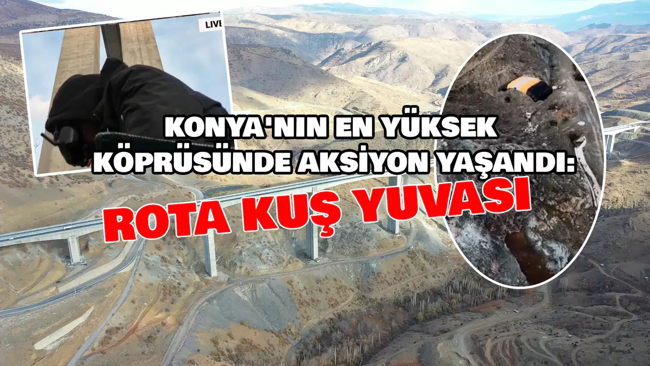 Konya'nın en yüksek köprüsünde aksiyon: Rota Kuş Yuvası