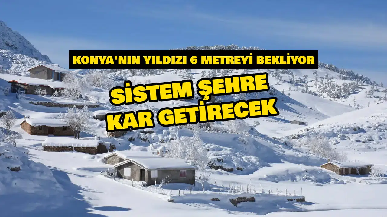 Konya'nın yıldızı 6 metreyi görecek: Sistem şehre kar ile geliyor