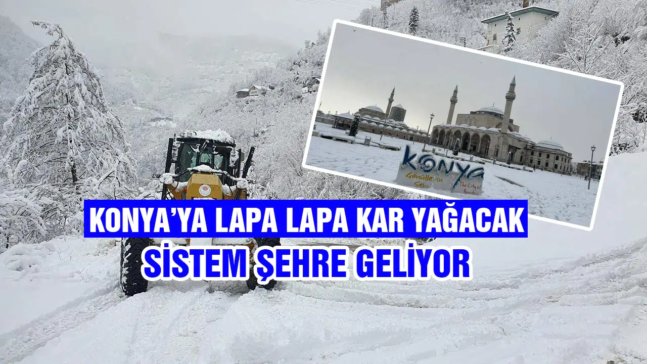 Sistem Konya'ya yağmurla geliyor: Kar bu tarihte yağacak