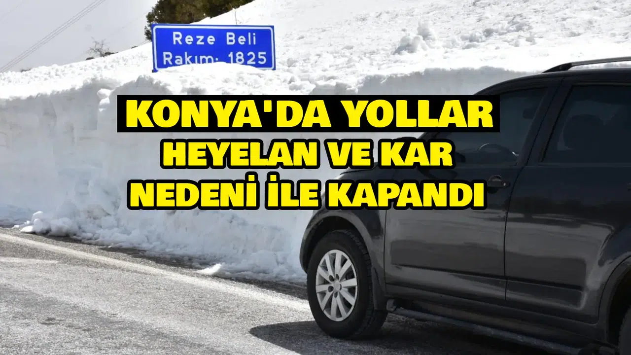 Konya'nın bu yolları heyelan ve kar nedeni ile kapandı