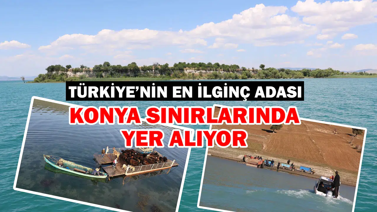 Dünyanın en ilginç Adası Konya sınırlarında yer alıyor