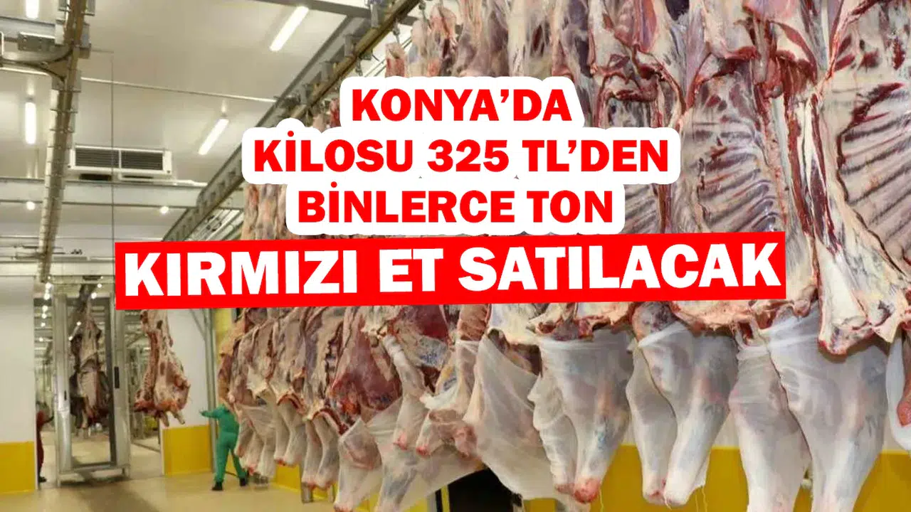 Konya’da kilosu 325 TL’den binlerce ton kırmızı et satılacak