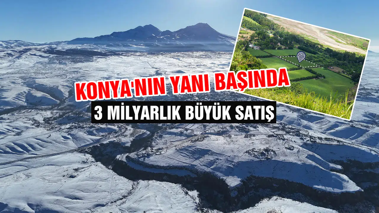 Konya'nın yanı başında 3 milyarlık büyük satış: 8 bölge işaretlendi