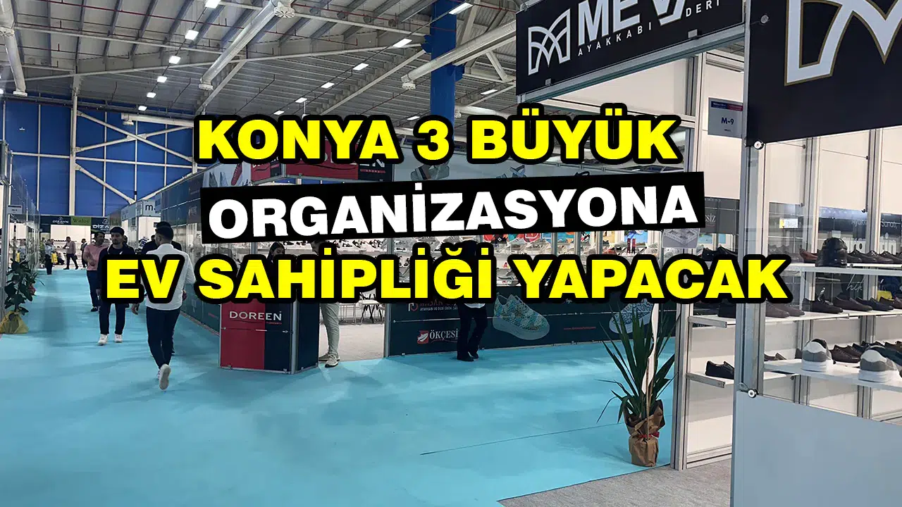 Konya 3 büyük organizasyona ev sahipliği yapacak: Şehir dolup taşacak