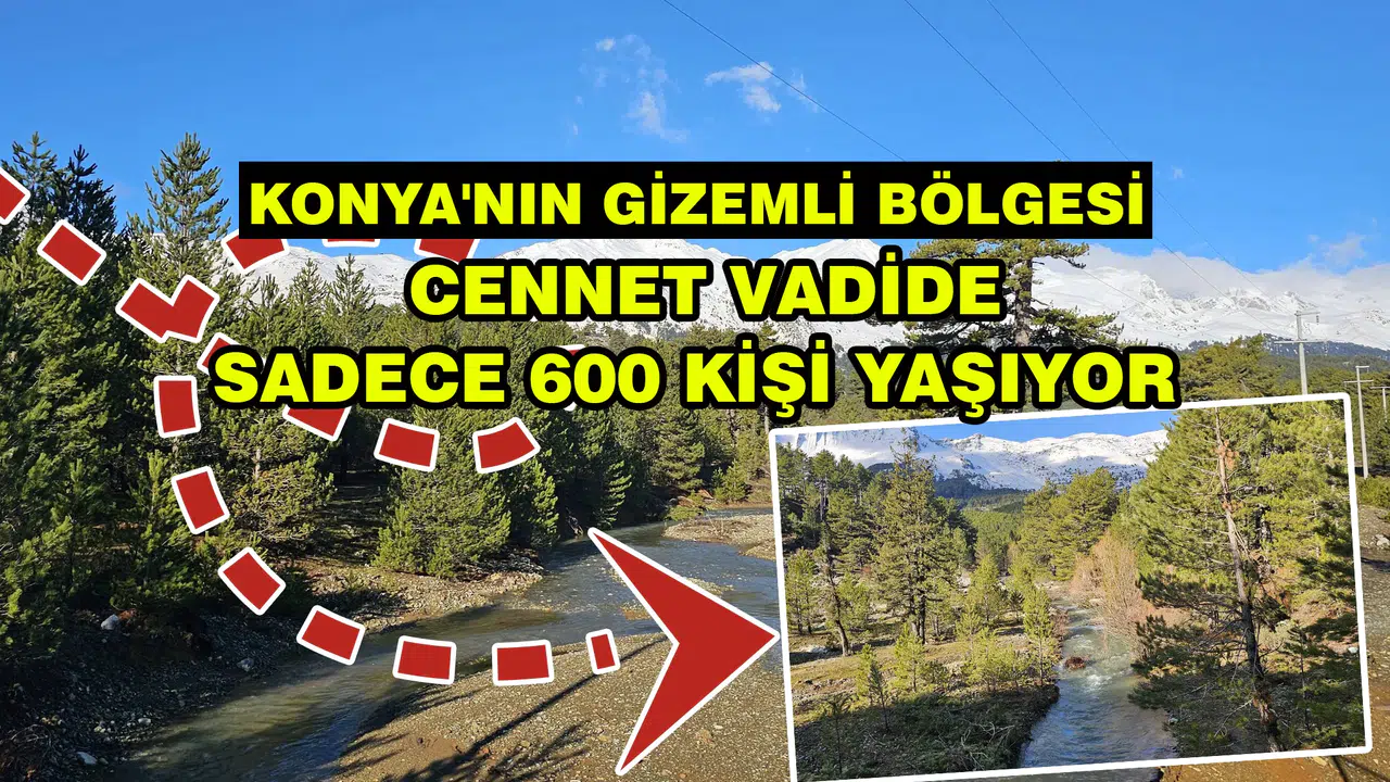 Konya'nın gizemli bölgesi: Cennet vadide sadece 600 kişi yaşıyor