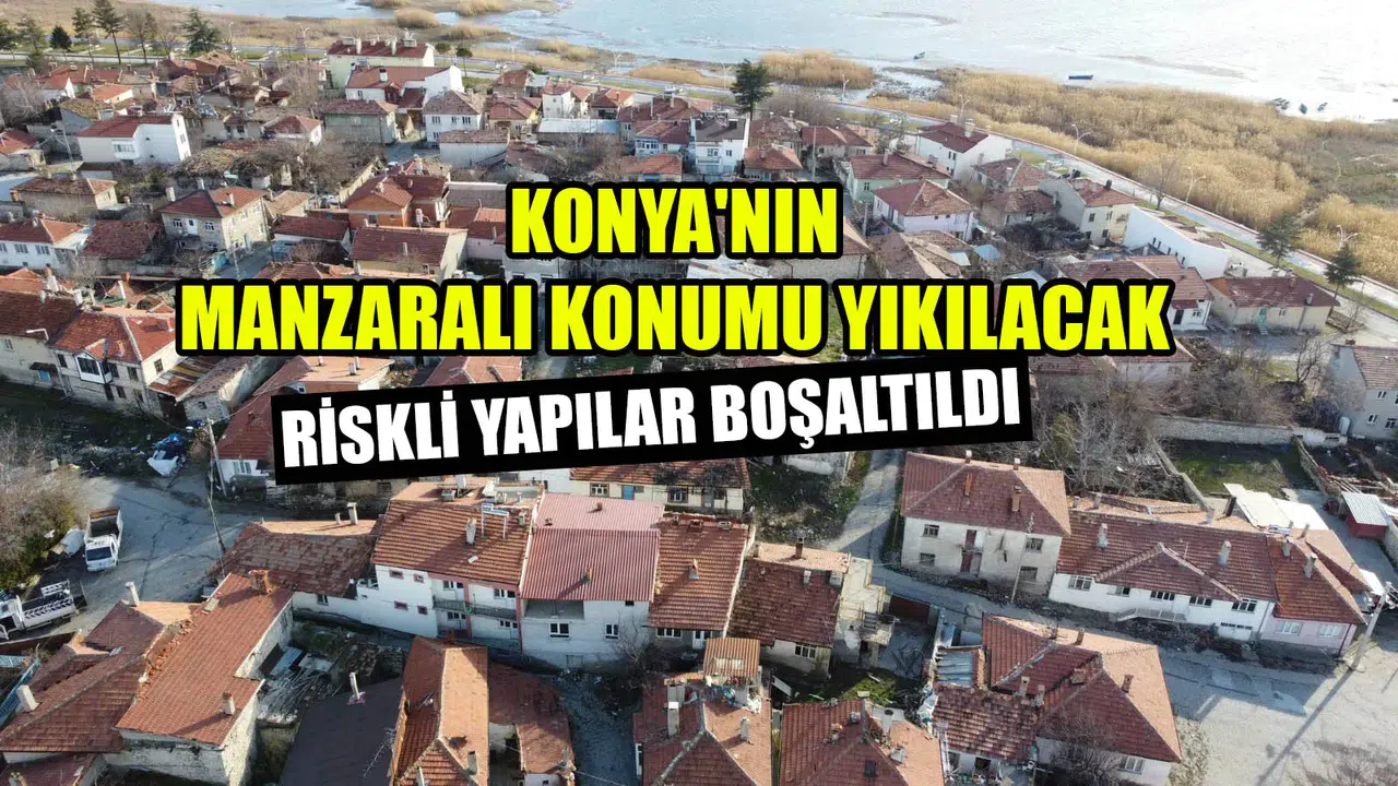 Konya'nın manzaralı konumu yıkılacak: Riskli yapılar boşaltıldı