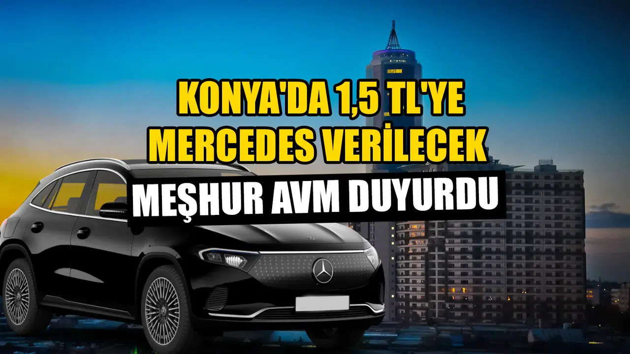 Konya'da 1,5 TL'ye Mercedes verilecek: Meşhur AVM duyurdu
