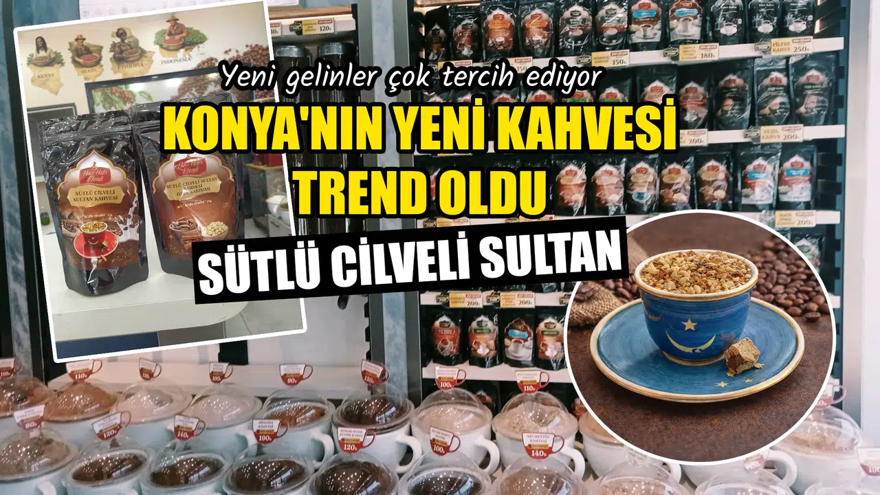 Konya'nın yeni kahvesi trend oldu: Sütlü Cilveli Sultan