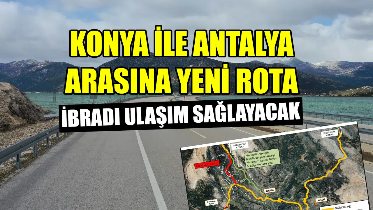 Konya ile Antalya arasına yeni rota: İbradı köprü görevi görecek