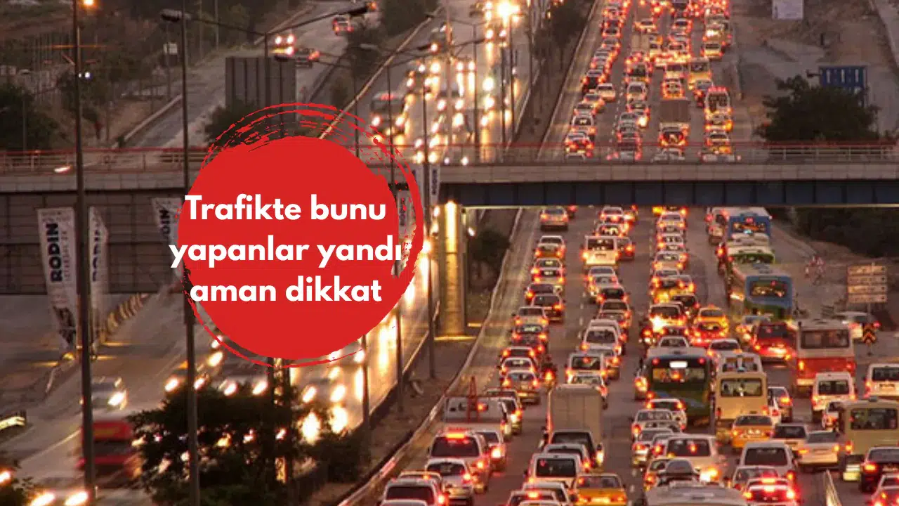 Trafikte bunu yapanlar yandı aman dikkat