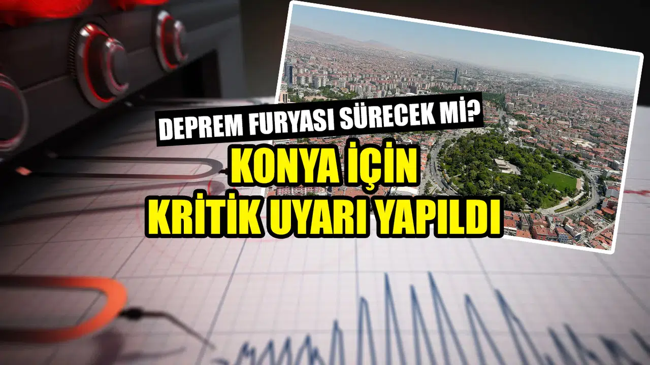 Deprem furyası sürecek mi? Konya için kritik uyarı yapıldı