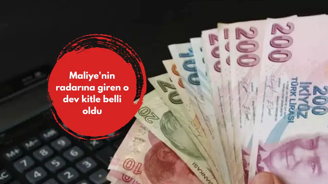 Maliye'nin radarına giren o dev kitle belli oldu