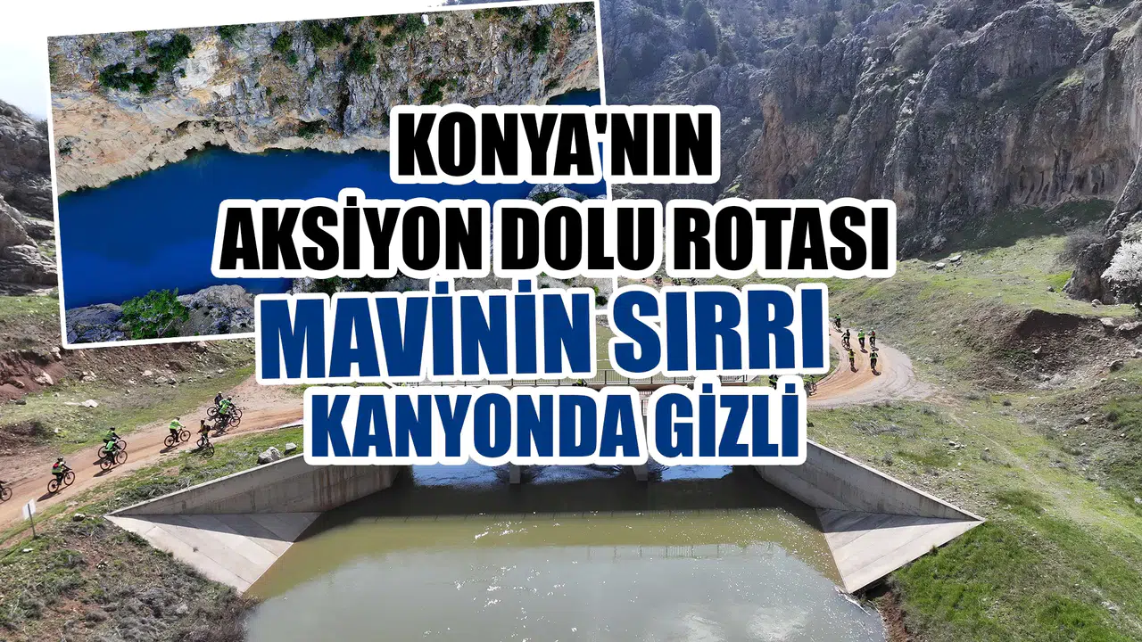 Konya'nın aksiyon dolu rotası: Mavinin sırrı kanyonda gizli