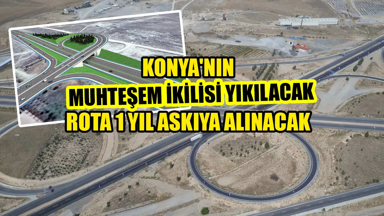 Konya'nın muhteşem ikilisi yıkılacak: Rota 1 yıl askıya alınacak